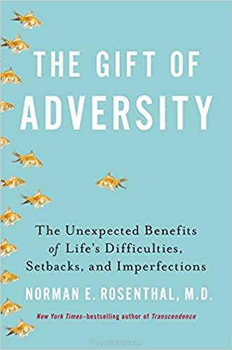 The Gift of Adversity: The Unexpected Benefits of Life's Difficulties, Setbacks, and Imperfections 