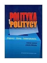Polityka i politycy. Diagnozy-Oceny-Doświadczenia