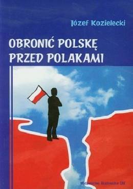 Obronić Polskę przed Polakami 