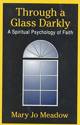 Through A Glass Darkly. A Spiritual Psychology of Faith
