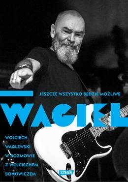 Wagiel. Wojciech Waglewski w rozmowie z Wojciechem Bonowiczem